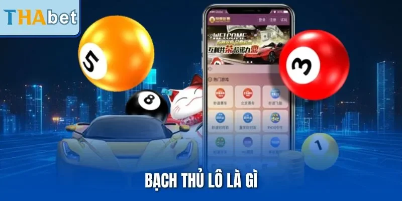 Bạch Thủ Lô Là Gì | Hướng Dẫn Soi Cầu Săn Lô Hiệu Quả THABET