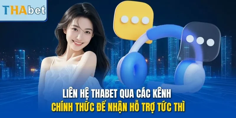 Liên hệ THABET qua các kênh chính thức để nhận hỗ trợ tức thì
