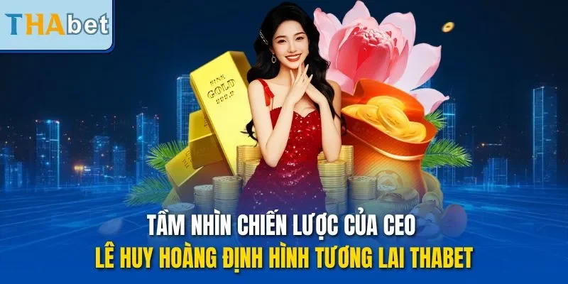 Tầm nhìn chiến lược của CEO Lê Huy Hoàng định hình tương lai THABET