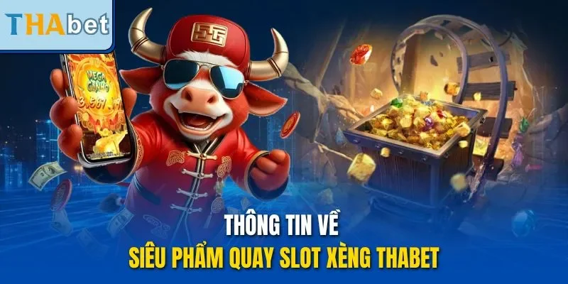 Thông tin về siêu phẩm quay slot xèng THABET